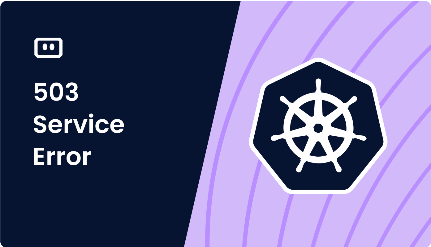 How to Fix Kubernetes ‘Service 503’ (Service Unavailable) Error