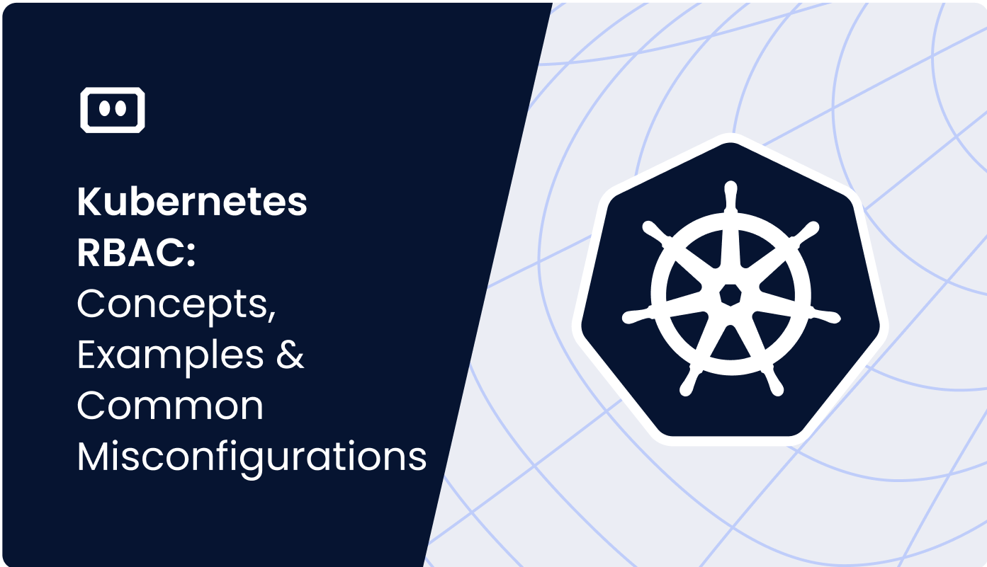 Kubernetes RBAC: Concepts, Examples & Top Misconfigurations