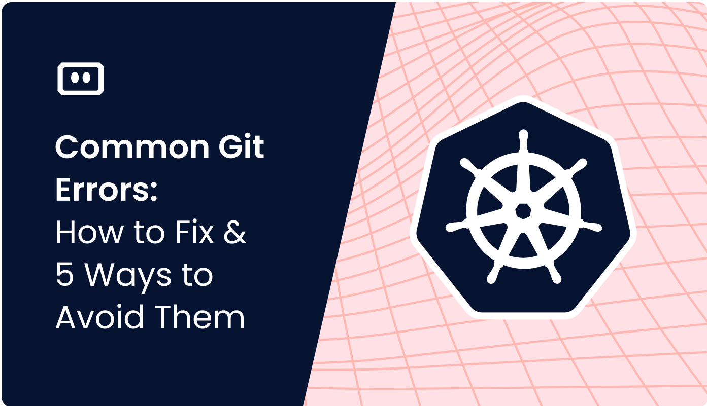 Common Git Errors, How to Fix, and 5 Ways to Avoid Them