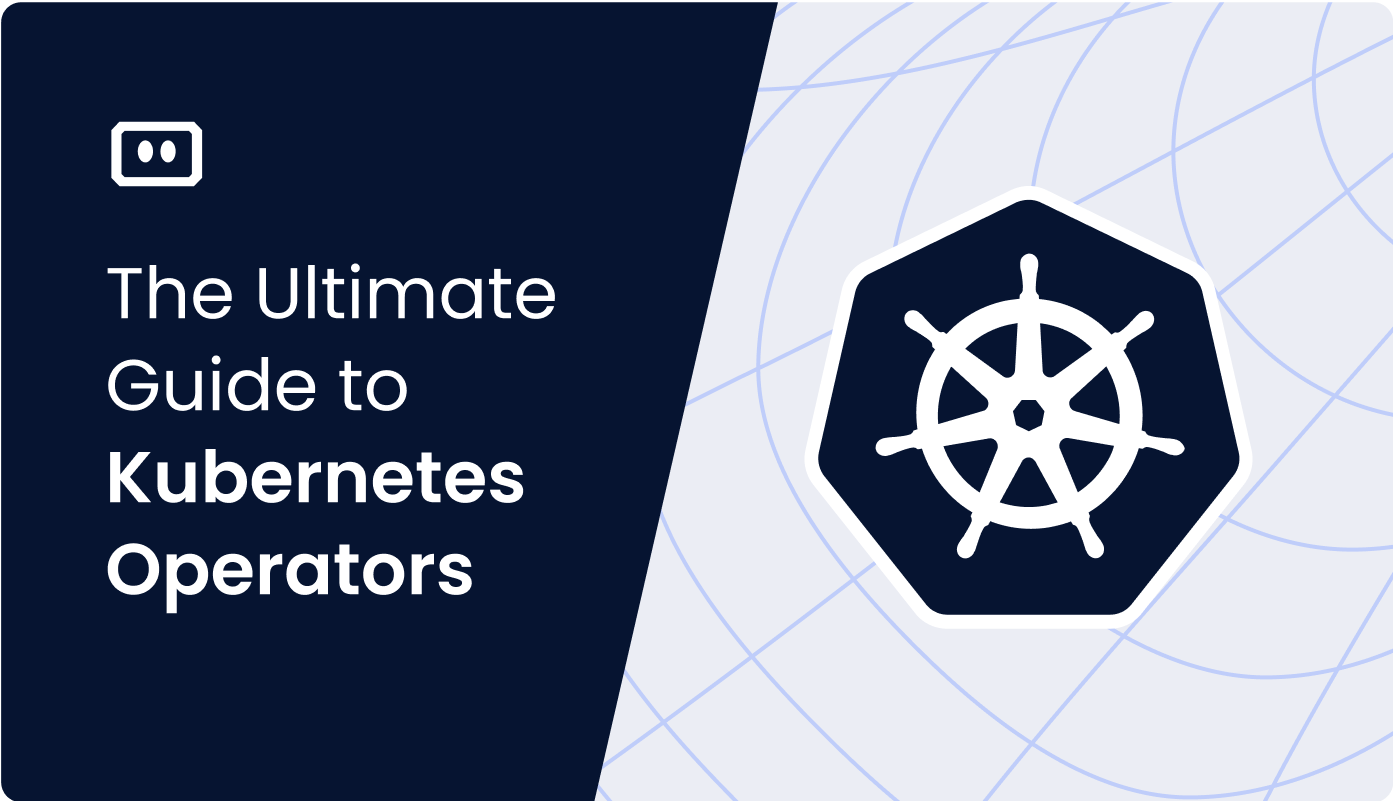 Ultimate Guide to Kubernetes Operators and How to Create New Operators