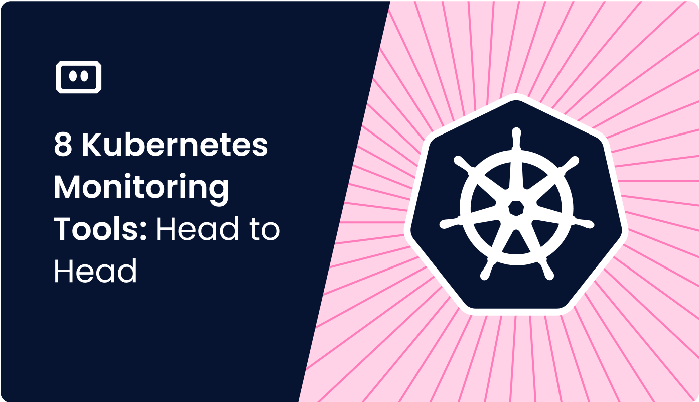 Top 8 Monitoring Tools for Kubernetes