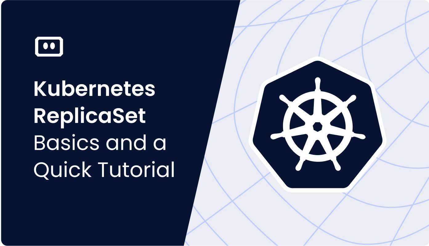 Kubernetes ReplicaSet Basics and a Quick Tutorial