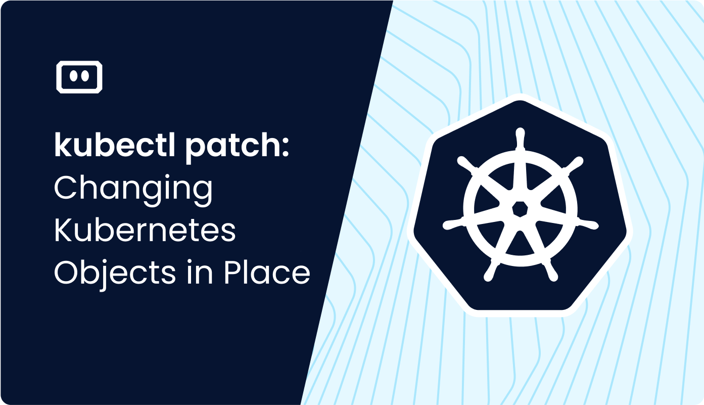 Kubectl Patch: Why You Need It & How-To with Examples