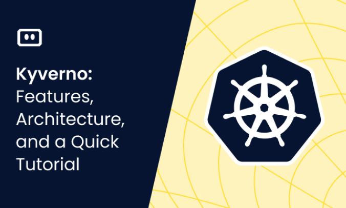 Kyverno: Features, Architecture, and a Quick Tutorial
