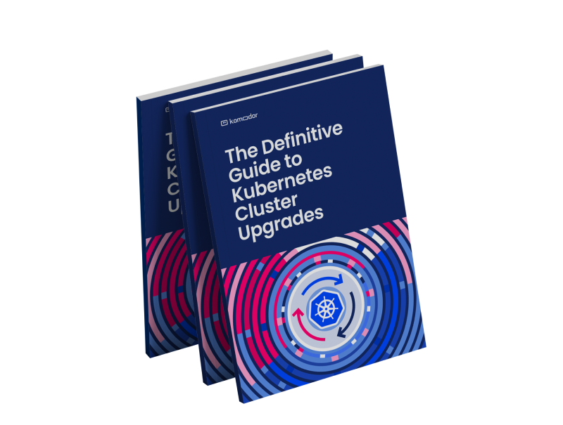 Komodor | The Definitive Guide to Kubernetes Cluster Upgrades eBook