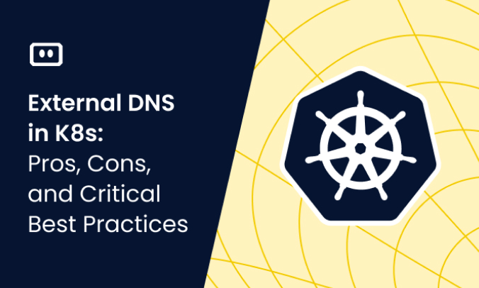 External DNS in Kubernetes: Pros, Cons, and Critical Best Practices